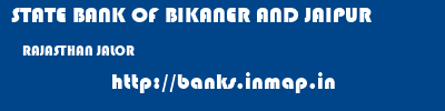 STATE BANK OF BIKANER AND JAIPUR  RAJASTHAN JALOR    banks information 